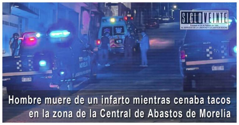Hombre muere de un infarto mientras cenaba tacos en la zona de la Central de Abastos de Morelia