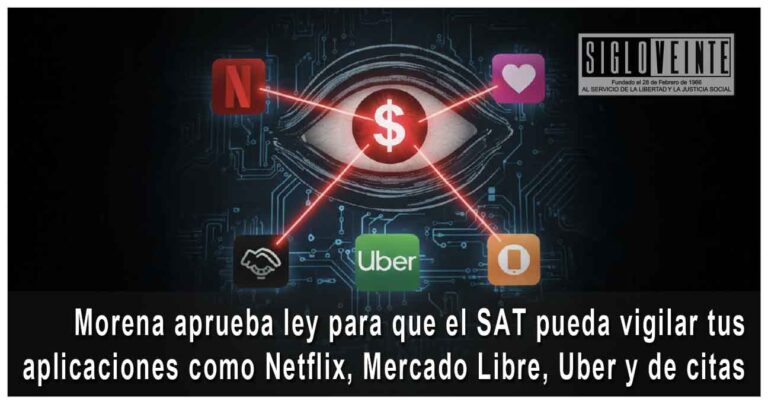 Morena aprueba ley para que el SAT pueda vigilar tus aplicaciones como Netflix, Mercado Libre, Uber y de citas