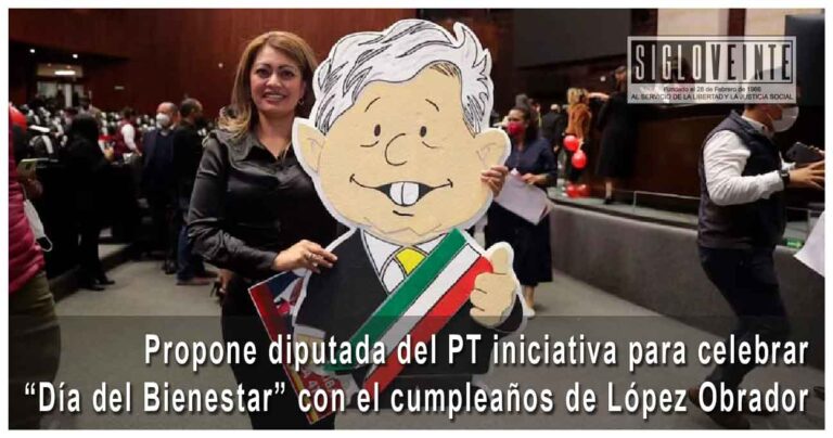 Propone diputada del PT iniciativa para celebrar “Día del Bienestar” con el cumpleaños de López Obrador