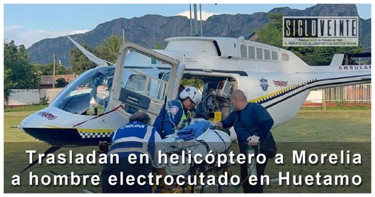 Trasladan en helicóptero a Morelia a hombre electrocutado en Huetamo
