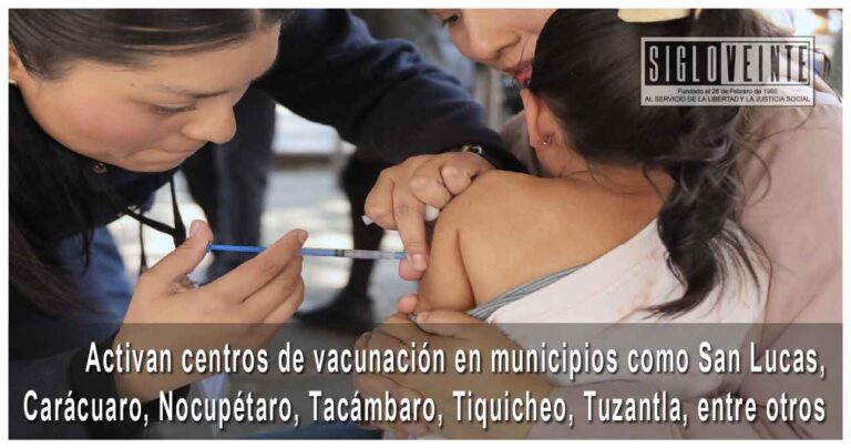 Activan centros de vacunación en municipios como San Lucas, Carácuaro, Nocupétaro, Tacámbaro, Tiquicheo, Tuzantla, entre otros