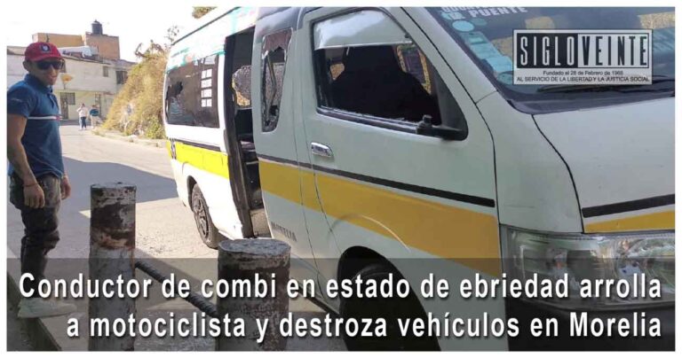 Conductor de combi en estado de ebriedad arrolla a motociclista y destroza vehículos en Morelia