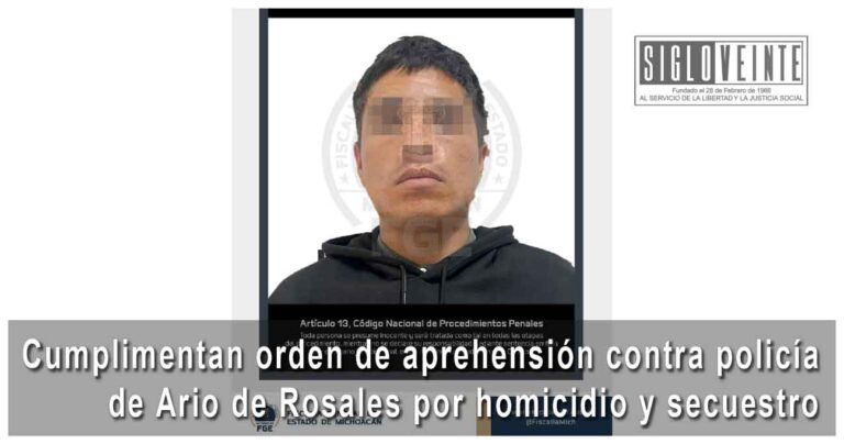 Cumplimentan orden de aprehensión contra policía de Ario de Rosales por homicidio y secuestro