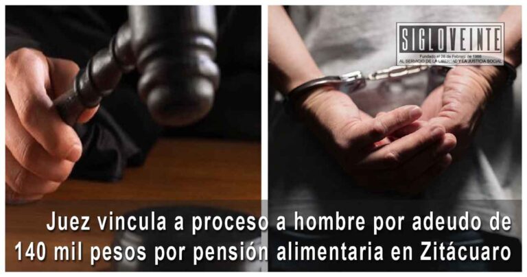 Juez vincula a proceso a hombre por adeudo de 140 mil pesos por pensión alimentaria en Zitácuaro