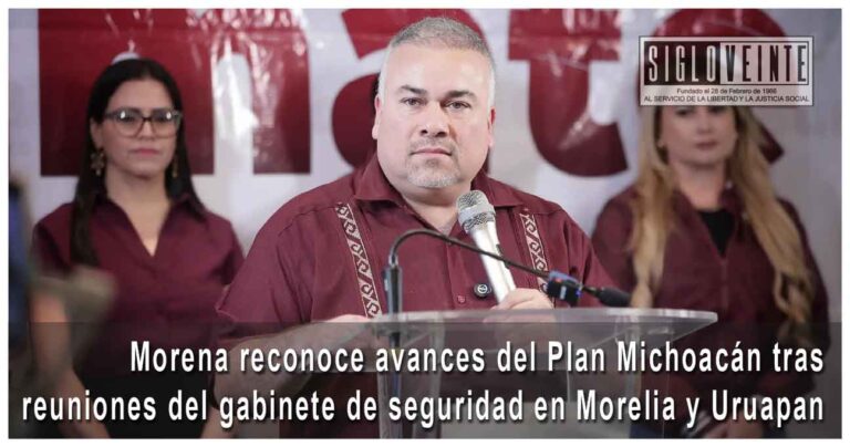 Morena reconoce avances del Plan Michoacán tras reuniones del gabinete de seguridad en Morelia y Uruapan