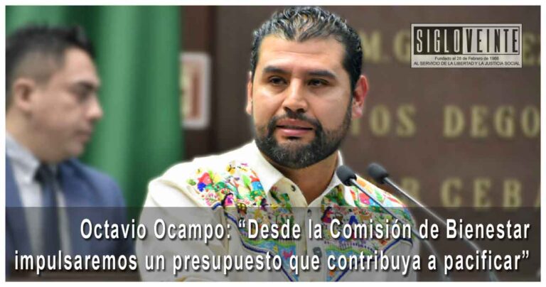 Octavio Ocampo: “Desde la Comisión de Bienestar impulsaremos un presupuesto que contribuya a pacificar”