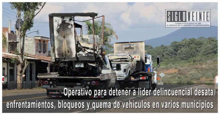Operativo para detener a lider delincuencial desata enfrentamientos, bloqueos y quema de vehículos en varios municipios