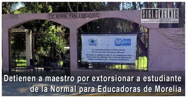 Detienen a maestro por extorsionar a estudiante de la Normal para Educadoras de Morelia