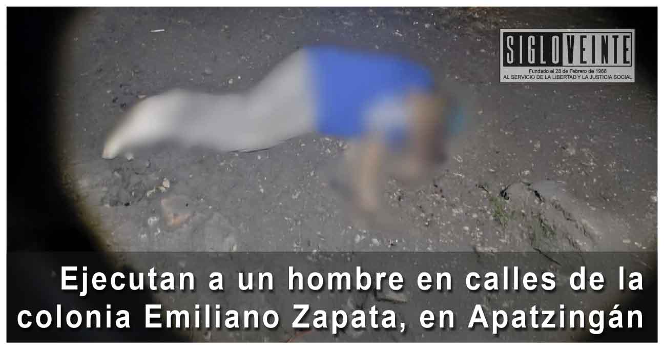 Ejecutan a un hombre en calles de la colonia Emiliano Zapata, en ...