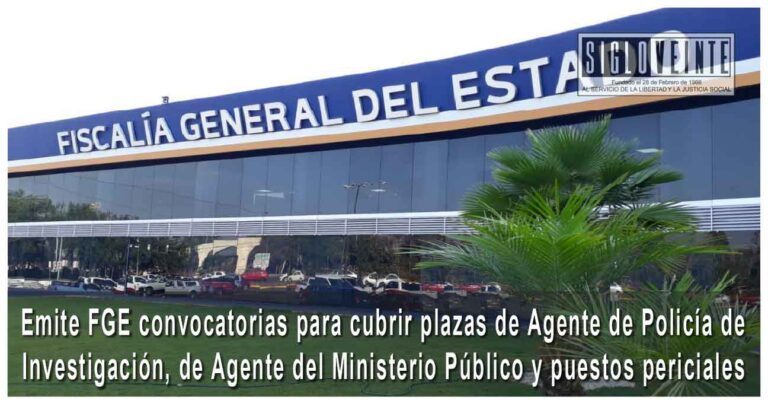 Emite FGE convocatorias para cubrir plazas de Agente de Policía de Investigación, de Agente del Ministerio Público y puestos periciales