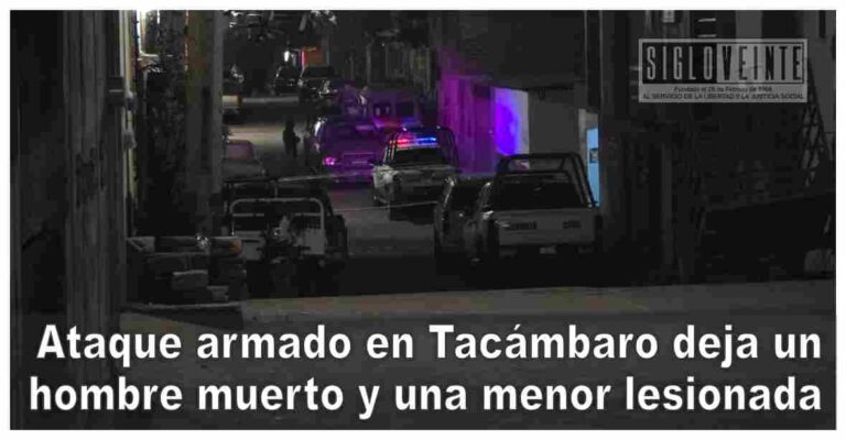 Ataque armado en Tacámbaro deja un hombre muerto y una menor lesionada