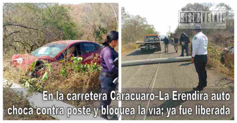 En la carretera Carácuaro–La Eréndira auto choca contra poste y bloquea la vía; ya fue liberada