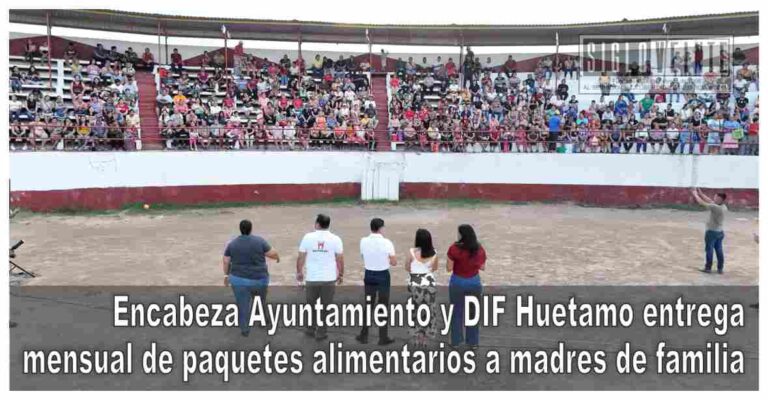 Encabeza Ayuntamiento y DIF Huetamo entrega mensual de paquetes alimentarios a madres de familia