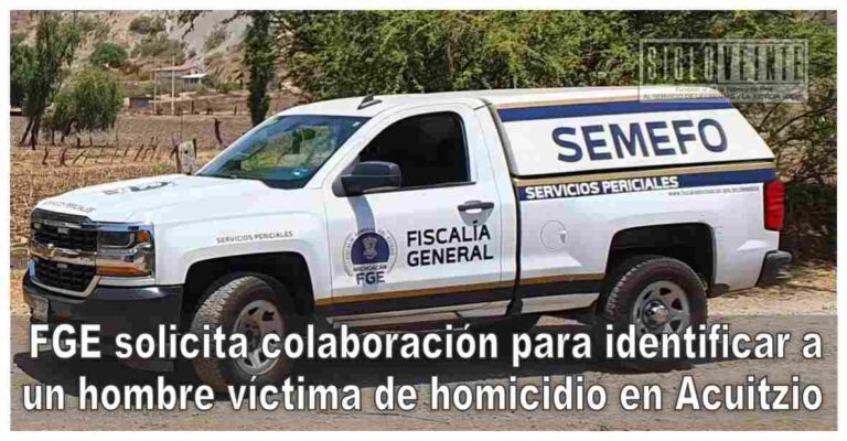 FGE solicita colaboración para identificar a un hombre víctima de homicidio en Acuitzio