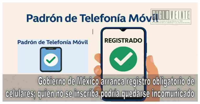 Gobierno de México arranca registro obligatorio de celulares; quien no se inscriba podría quedarse incomunicado