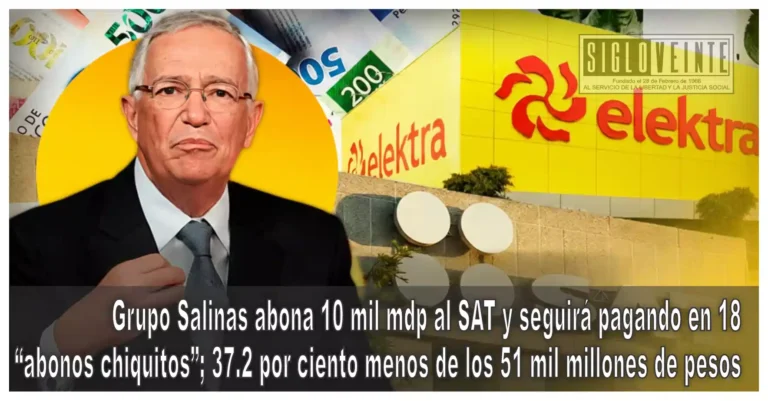 Grupo Salinas abona 10 mil mdp al SAT y seguirá pagando en 18 “abonos chiquitos”; 37.2 por ciento menos de los 51 mil millones de pesos