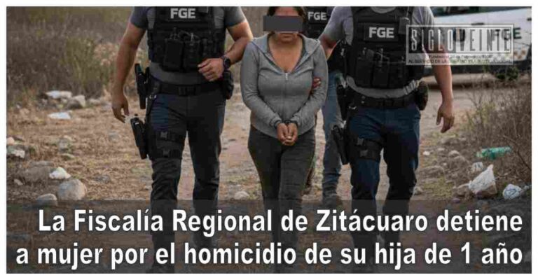 La Fiscalía Regional de Zitácuaro detiene a mujer por el homicidio de su hija de 1 año