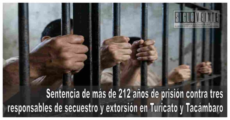 Sentencia de más de 212 años de prisión contra tres responsables de secuestro y extorsión en Turicato y Tacámbaro