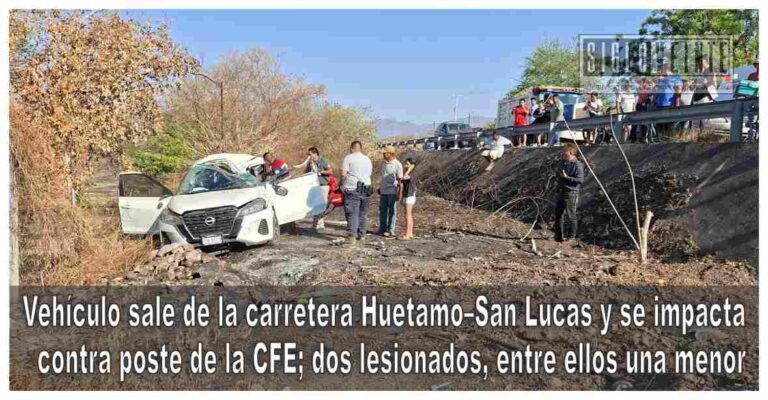 Vehículo sale de la carretera Huetamo–San Lucas y se impacta contra poste de la CFE; dos lesionados, entre ellos una menor