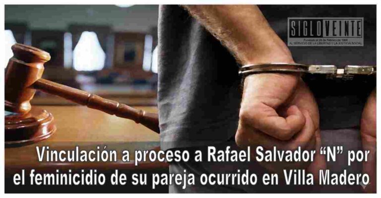 Vinculación a proceso a Rafael Salvador “N” por el feminicidio de su pareja ocurrido en Villa Madero
