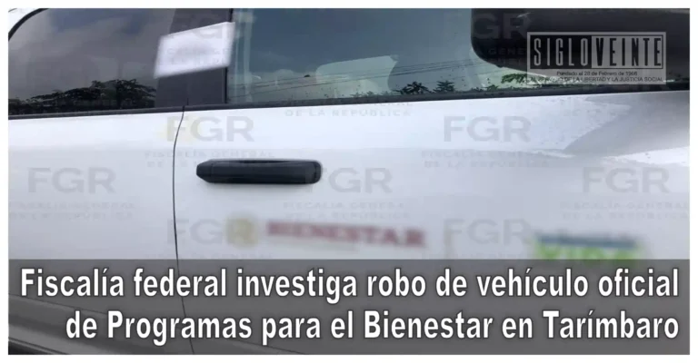 Fiscalía federal investiga robo de vehículo oficial de Programas para el Bienestar en Tarímbaro