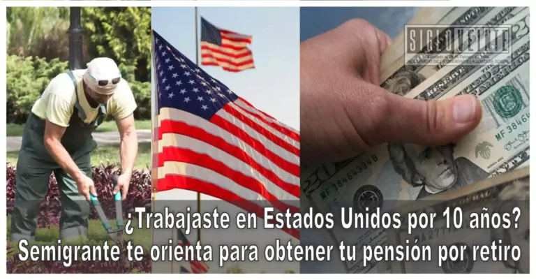¿Trabajaste en Estados Unidos por 10 años? Semigrante te orienta para obtener tu pensión por retiro