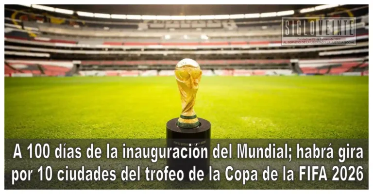 A 100 días de la inauguración del Mundial; habrá gira por 10 ciudades del trofeo de la Copa de la FIFA 2026