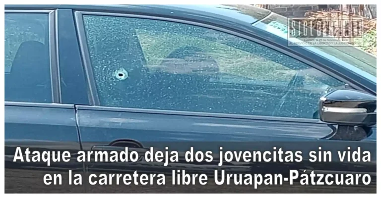 Ataque armado deja dos jovencitas sin vida en la carretera libre Uruapan-Pátzcuaro
