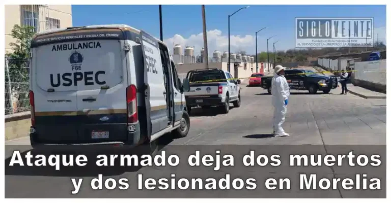 Ataque armado deja dos muertos y dos lesionados en Morelia