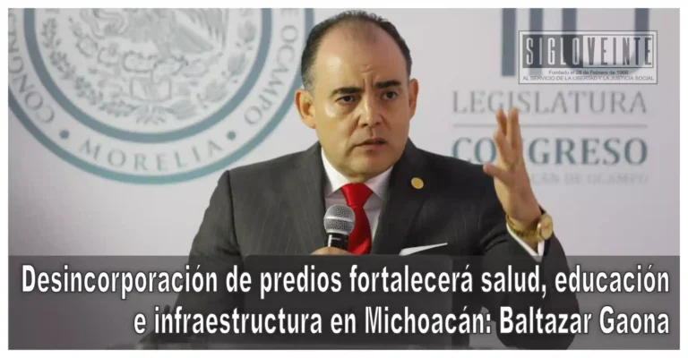 Desincorporación de predios fortalecerá salud, educación e infraestructura en Michoacán: Baltazar Gaona