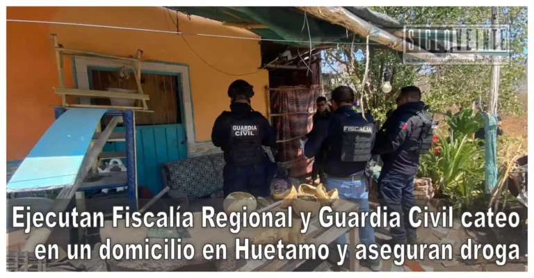 Ejecuta Fiscalía Regional y Guardia Civil cateo en un domicilio en Huetamo y asegura droga