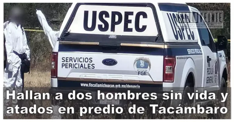 Hallan a dos hombres sin vida y atados en predio de Tacámbaro