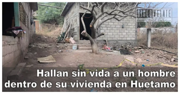 Hallan sin vida a un hombre dentro de su vivienda en Huetamo