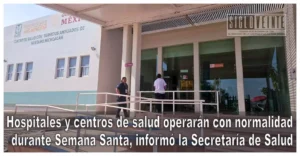 Hospitales y centros de salud operarán con normalidad durante Semana Santa, informó la Secretaría de Salud