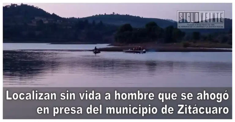 Localizan sin vida a hombre que se ahogó en presa del municipio de Zitácuaro