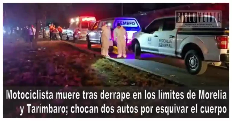 Motociclista muere tras derrape en los límites de Morelia y Tarímbaro; chocan dos autos por esquivar el cuerpo