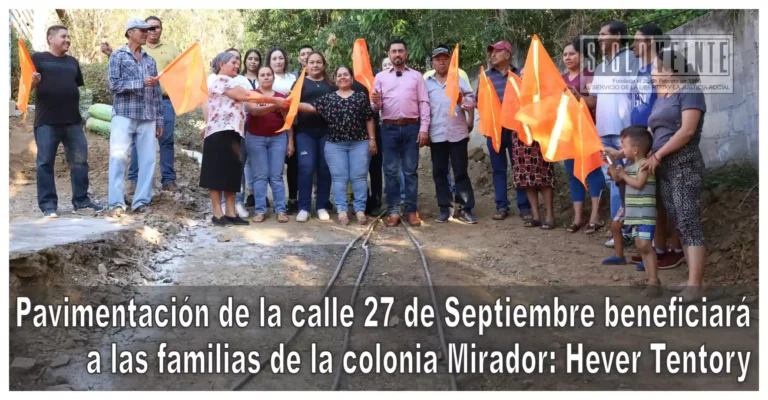Pavimentación de la calle 27 de Septiembre beneficiará a las familias de la colonia Mirador: Hever Tentory