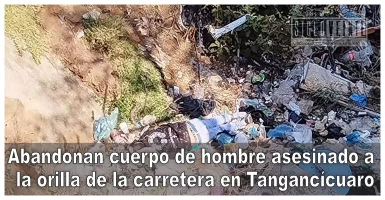 Abandonan cuerpo de hombre asesinado a la orilla de la carretera en Tangancícuaro