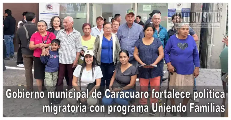 Gobierno municipal de Carácuaro fortalece política migratoria con programa Uniendo Familias