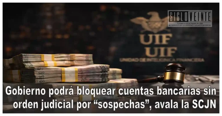 Gobierno podrá bloquear cuentas bancarias sin orden judicial por “sospechas”, avala la SCJN