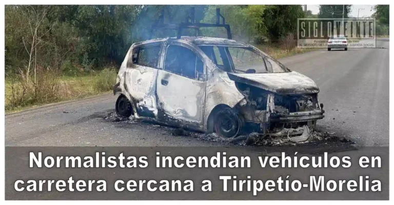 Normalistas incendian vehículos en carretera cercana a Tiripetío-Morelia
