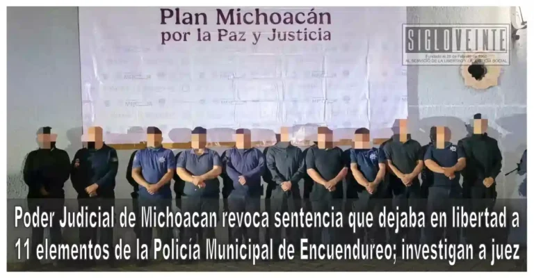 Poder Judicial de Michoacan revoca sentencia que dejaba en libertad a 11 elementos de la Policía Municipal de Encuendureo; investigan a juez